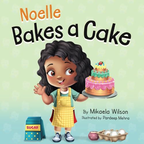 9781954980921: Noelle Bakes a Cake: A Story About a Positive Attitude and Resilience for Kids Ages 2-8 (Andr and Noelle)