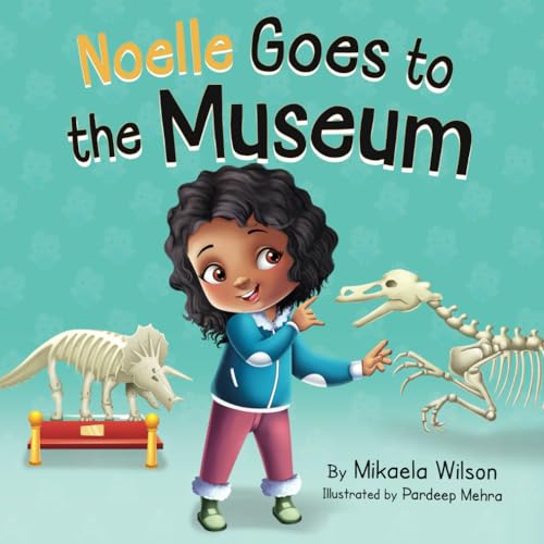 Imagen de archivo de Noelle Goes to the Museum: A Story About New Adventures and Making Learning Fun for Kids Ages 2-8 (Andr and Noelle) a la venta por Goodwill Southern California