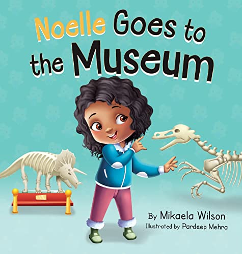 Imagen de archivo de Noelle Goes to the Museum: A Story About New Adventures and Making Learning Fun for Kids Ages 2-8 a la venta por GreatBookPrices