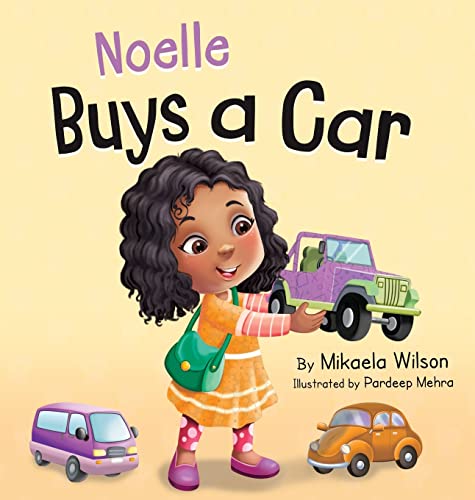 Imagen de archivo de Noelle Buys a Car: A Story About Earning, Saving and Spending Money for Kids Ages 2-8 (Andr and Noelle) a la venta por Books Unplugged