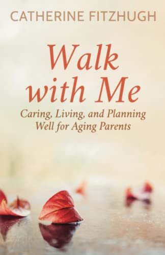 Stock image for Walk with Me: Caring, Living, and Planning Well for Aging Parents for sale by GF Books, Inc.