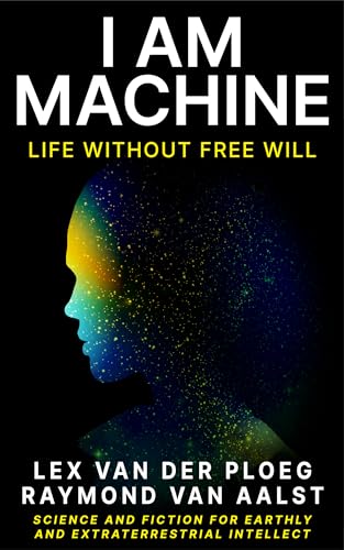 Beispielbild fr I Am Machine: Life Without Free Will [Paperback] Van Der Ploeg, Lex and Van Aalst, Raymond zum Verkauf von Lakeside Books