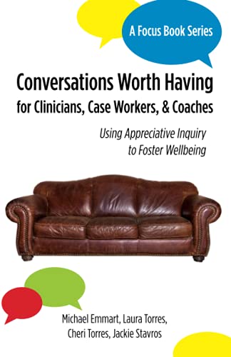 Imagen de archivo de Conversations Worth Having for Clinicians, Case Workers, and Coaches: Using Appreciative Inquiry to Foster Wellbeing a la venta por Half Price Books Inc.