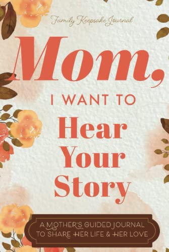 Stock image for Mom, I Want to Hear Your Story: A Mothers Guided Journal To Share Her Life & Her Love for sale by PlumCircle