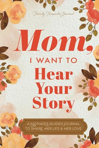 Beispielbild fr Mom, I Want to Hear Your Story: A Mothers Guided Journal To Share Her Life & Her Love (Hear Your Story Books) zum Verkauf von WorldofBooks