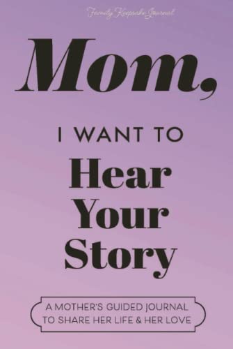 

Mom, I Want to Hear Your Story: A Mother's Guided Journal to Share Her Life & Her Love (Lavender) (Hear Your Story Books)