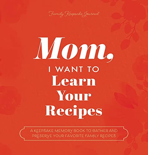 Beispielbild fr Mom, I Want to Learn Your Recipes: A Keepsake Memory Book to Gather and Preserve Your Favorite Family Recipes zum Verkauf von Buchpark
