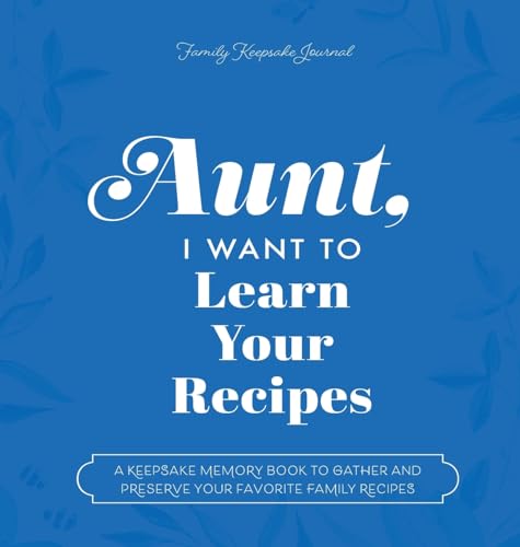 Beispielbild fr Aunt, I Want to Learn Your Recipes : A Keepsake Memory Book to Gather and Preserve Your Favorite Family Recipes zum Verkauf von Buchpark