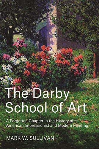 Beispielbild fr The Darby School of Art: A Forgotten Chapter in the History of American Impressionist and Modern Painting zum Verkauf von Books From California