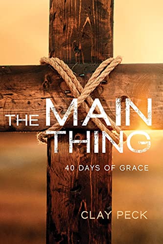 Stock image for The Main Thing: 40 Days of Grace for sale by Goodwill of Colorado