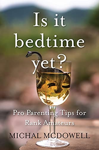 Stock image for Is it Bedtime Yet?: Pro Parenting Tips for Rank Amateurs for sale by Goodwill of Colorado