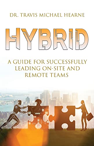 Stock image for Hybrid: A Guide for Successfully Leading On-Site and Remote Teams for sale by ThriftBooks-Atlanta