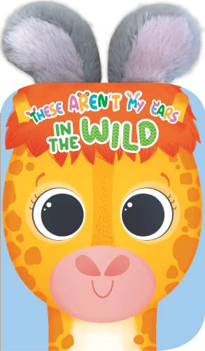 Stock image for These Aren't My Ears - In the Wild - Children's Sensory Touch and Feel Crinkly Ear Board Book for sale by Half Price Books Inc.