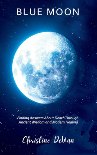 9781955047272: Blue Moon: Finding Answers About Death Through Ancient Wisdom and Modern Healing
