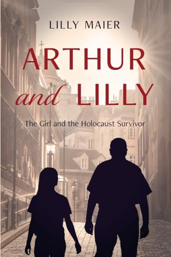 Imagen de archivo de Arthur and Lilly: The Girl and the Holocaust Survivor a la venta por KuleliBooks