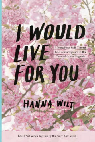 Stock image for I Would Live For You: A Young Poet  s Walk through Grief and Acceptance of Her Terminal Cancer Diagnosis for sale by HPB-Emerald