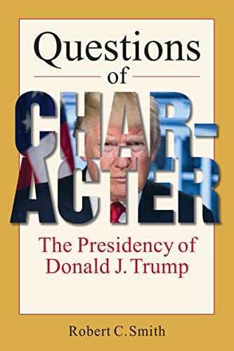 Beispielbild fr Questions of Character: The Presidency of Donald J. Trump zum Verkauf von BooksRun
