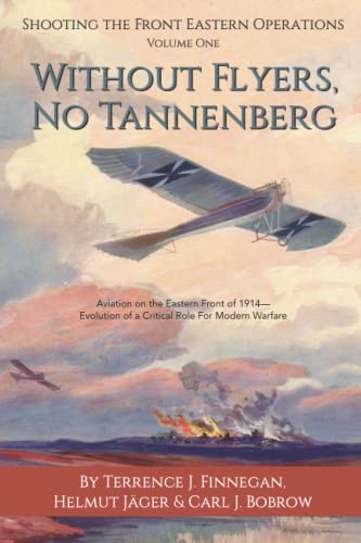 Stock image for Without Flyers, No Tannenberg: Aviation on the Eastern Front of 1914"Evolution of a Critical Role for Modern Warfare for sale by ThriftBooks-Atlanta