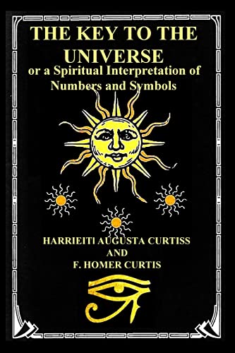 Beispielbild fr THE KEY TO THE UNIVERSE: or a Spiritual Interpretation of Numbers and Symbols zum Verkauf von GreatBookPrices