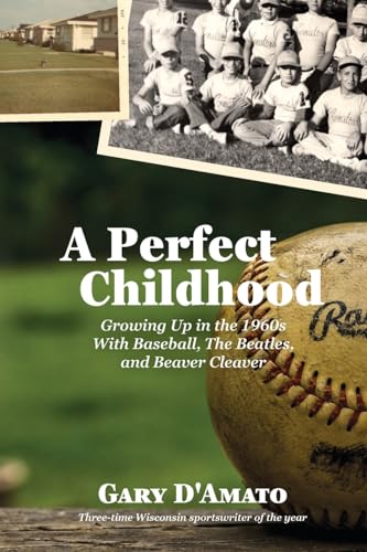 Imagen de archivo de A Perfect Childhood: Growing Up in the 1960s with Baseball, The Beatles, and Beaver Cleaver a la venta por GreatBookPrices