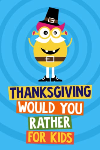 Stock image for Thanksgiving Would You Rather Book for Kids: Fun Holiday Game Activity. Thanksgiving Gift for Kids Age 6 - 12 Years Old (Thanksgiving Joke Books for Kids Series) for sale by ZBK Books