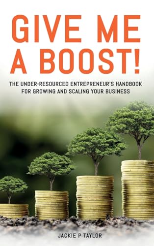 Beispielbild fr Give Me A Boost!: The Under-Resourced Entrepreneur's Handbook for Growing and Scaling Your Business zum Verkauf von GF Books, Inc.