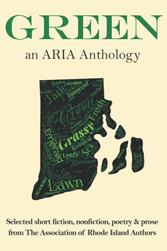 Stock image for Green: Selected fiction, nonfiction, poetry & prose from The Association of Rhode Island Authors for sale by Ergodebooks