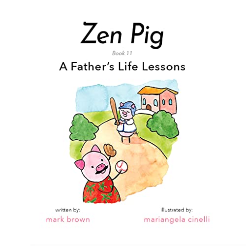Stock image for Zen Pig: A Fathers Life Lessons - Children Books for Fathers Day - Discover Life Lessons from Dad that Will Inspire Kids to Treat Others With Kindness Chase Their Dreams for sale by Off The Shelf