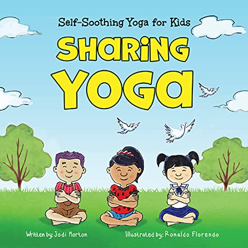 Stock image for Sharing Yoga: Self-Soothing Yoga for Kids - Discover The Soothing Effects of Yoga & Nature - Calming Yoga Poses to Help Raise Mindful Kids & Free Your Child from Anxiety - Kids Yoga Book for Ages 3-8 for sale by SecondSale