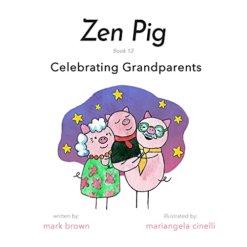 Stock image for Zen Pig: Celebrating Grandparents - Children?s Book for Ages 3-8 that Shows Why Grandparents Are Great & How All Grandparents Love Their Grandbabies - Grandma & Grandpa Books for Kids for sale by Irish Booksellers