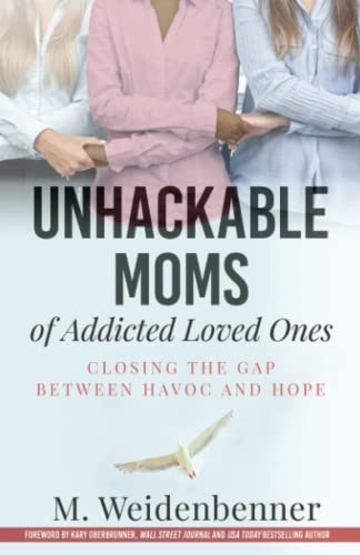 9781955164092: Unhackable Moms of Addicted Loved Ones: Closing the Gap Between Havoc and Hope