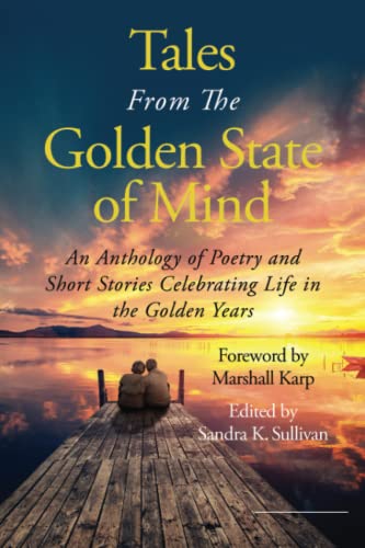 Imagen de archivo de Tales From The Golden State of Mind: An Anthology of Poetry and Short Stories Celebrating Life in the Golden Years a la venta por GF Books, Inc.