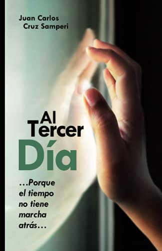 Beispielbild fr Al Tercer Da: .Porque el tiempo no tiene marcha atrs. (Spanish Edition) zum Verkauf von Big River Books