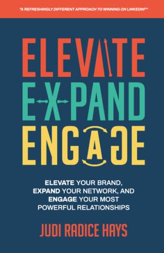 Beispielbild fr Elevate, Expand, Engage - A Refreshingly Different Approach to Winning on LinkedIn: Elevate Your Brand, Expand Your Network, and Engage Your Most Powerful Relationships zum Verkauf von Goodwill Books