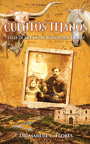 Beispielbild fr Cuentos Tejanos: Intriguing and Historical Tales of the Wild Horse Desert zum Verkauf von GF Books, Inc.