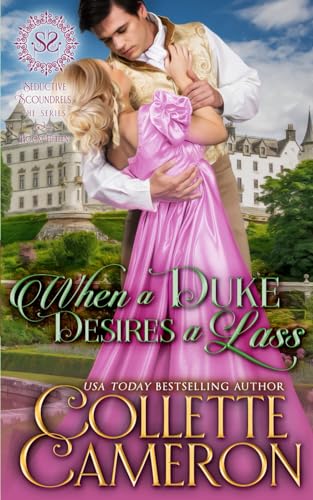 

When a Duke Desires a Lass: A Sweet Historical Regency Romance (Seductive Scoundrels)