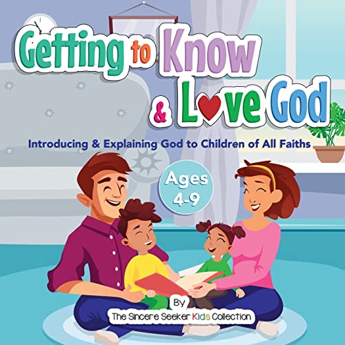 

Getting to Know & Love God: Introducing & Explaining God to Children of All Faiths (Books about God for Kids of All Faiths)