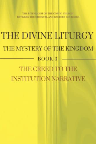 

The Divine Liturgy - the Mystery of the Kingdom: From the Creed to the Institution Narrative