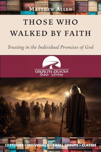 Stock image for Those Who Walked by Faith: Trusting in the Individual Promises of God for sale by GF Books, Inc.