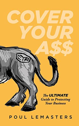 Stock image for Cover Your Ass: The Ultimate Guide to Protecting Your Business for sale by BooksRun