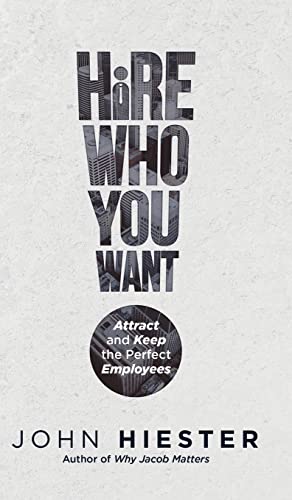 Imagen de archivo de Hire Who You Want: Attract and Keep the Perfect Employees a la venta por GF Books, Inc.