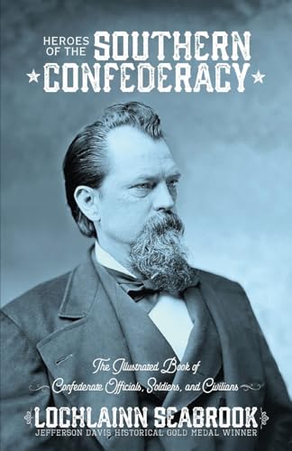 

Heroes of the Southern Confederacy: The Illustrated Book of Confederate Officials, Soldiers, and Civilians