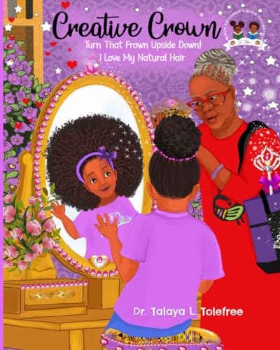 9781955381017: Creative Crown Turn That Frown Upside Down: I Love My Natural Hair (Dr. Tolefree's Black Children's Book Collection)