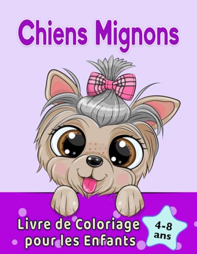 Stock image for Chiens Mignons Livre de Coloriage pour les Enfants de 4  8 ans: Chiens et chiots adorables de dessins anims (French Edition) for sale by GF Books, Inc.