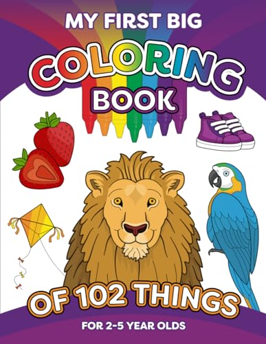 Stock image for My First Big Coloring Book of 102 Things: Fun and Easy Coloring Pages for 2-5-Year-Olds of Everyday Things, Foods and Animals at Home, the Farm and Zoo for Toddlers, Preschool and Kindergarten Kids for sale by GF Books, Inc.
