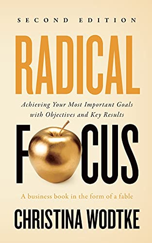 Stock image for Radical Focus SECOND EDITION: Achieving Your Goals with Objectives and Key Results for sale by Half Price Books Inc.