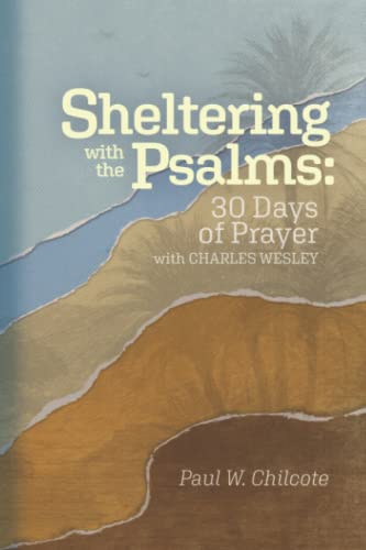 Stock image for Sheltering with the Psalms: 30 Days of Prayer with Charles Wesley for sale by ThriftBooks-Atlanta