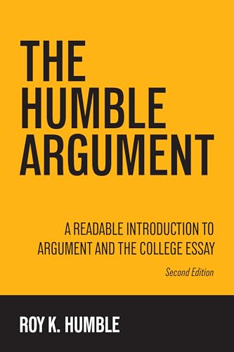 Stock image for The Humble Argument: A Readable Introduction to Argument and the College Essay for sale by Revaluation Books