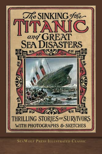 Stock image for The Sinking of the Titanic and Great Sea Disasters: SeaWolf Press Illustrated Classic for sale by Book Deals