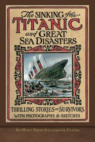 Stock image for The Sinking of the Titanic and Great Sea Disasters: SeaWolf Press Illustrated Classic for sale by Books Unplugged